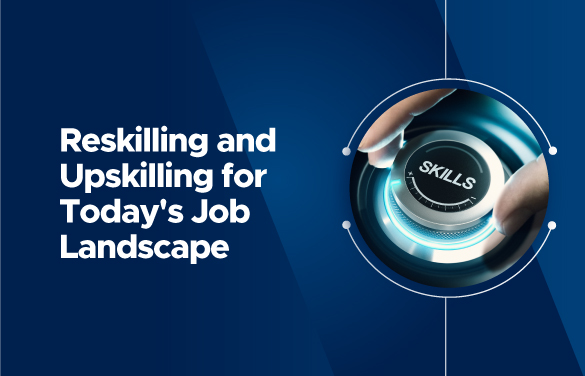Reskilling and Upskilling: Meeting the Needs of the Evolving Job Market