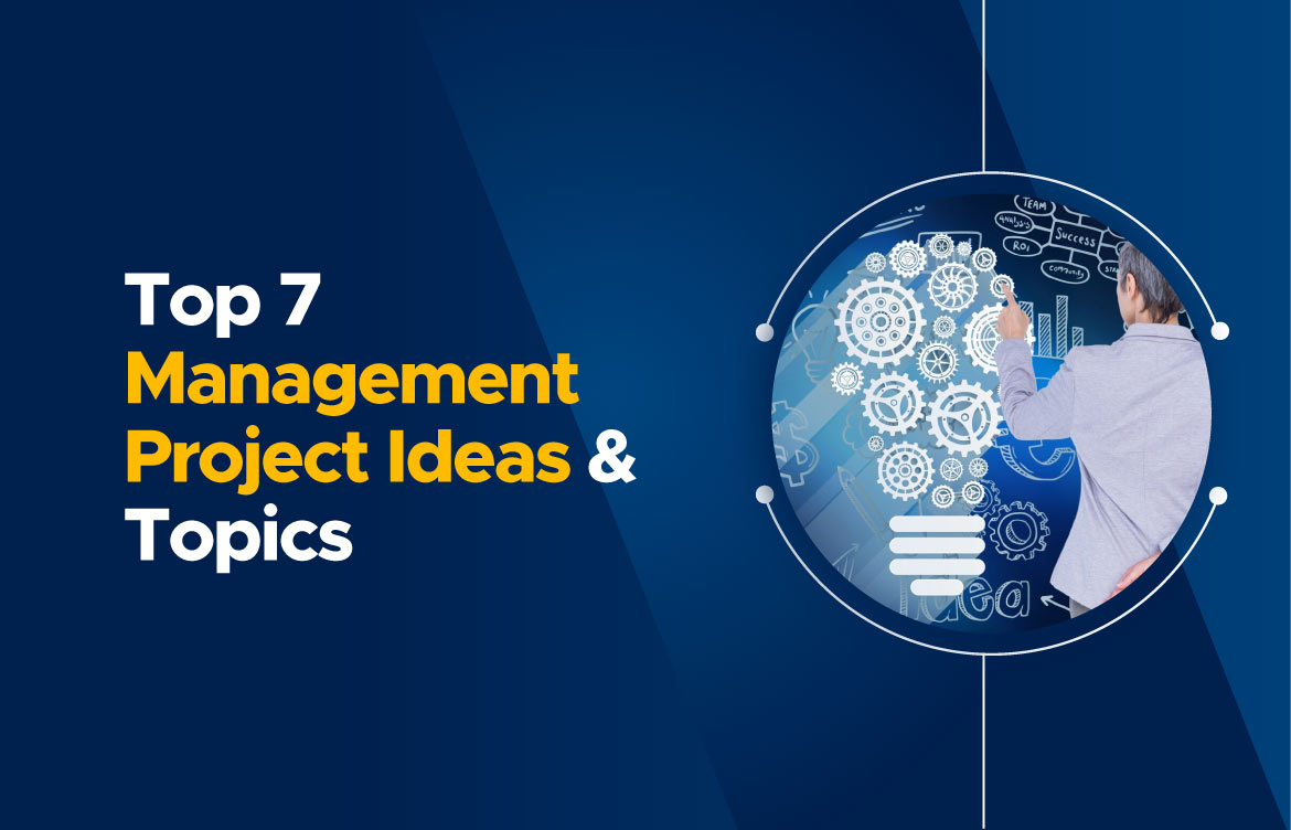 Top 7 Management Project Ideas & Topics