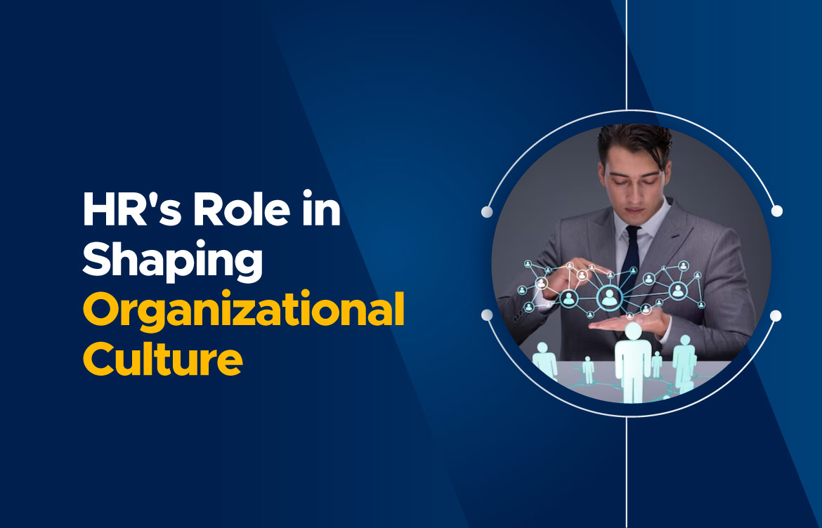 The role of HR in shaping organizational culture