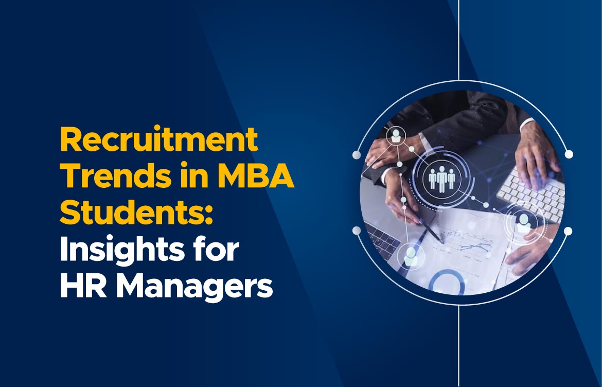 Recruitment trends in MBA students: What HR managers need to know?