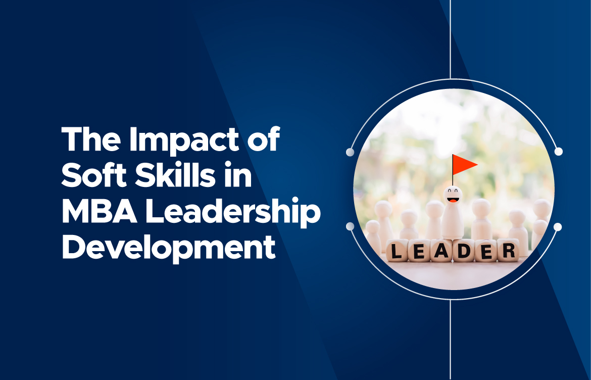 The Impact of Soft Skills in MBA Leadership Development: Communication, Teamwork, and Adaptability