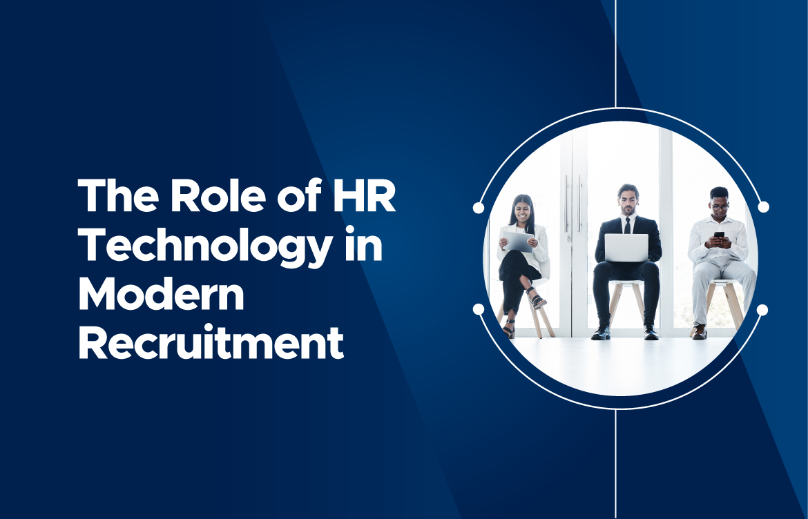 The Role of HR Technology in Modern Recruitment: Tools and Platforms to Streamline Your Process.