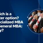 General MBA vs Specialized MBA: Choosing the Right Path for Your Career