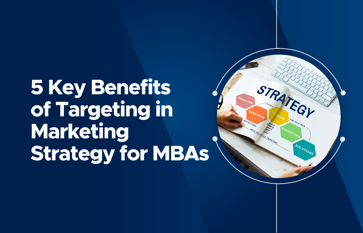 5 Key Benefits of Targeting in Marketing Strategy for MBAs