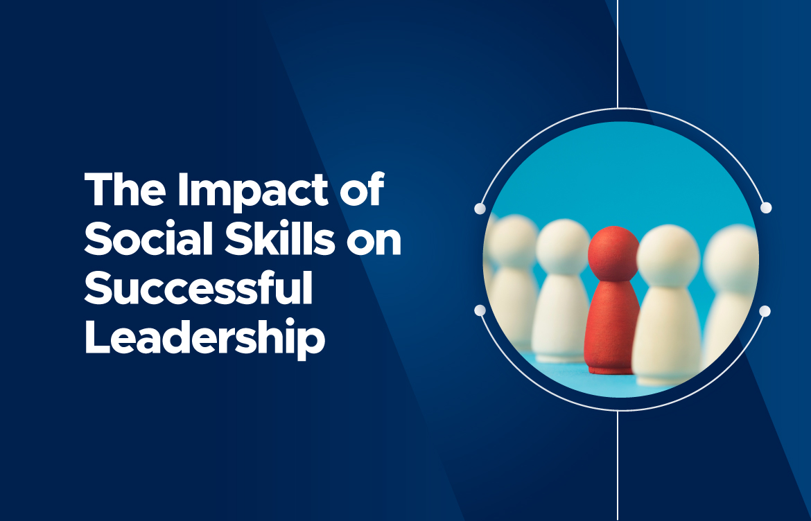 The Impact of Social Skills on Successful Leadership