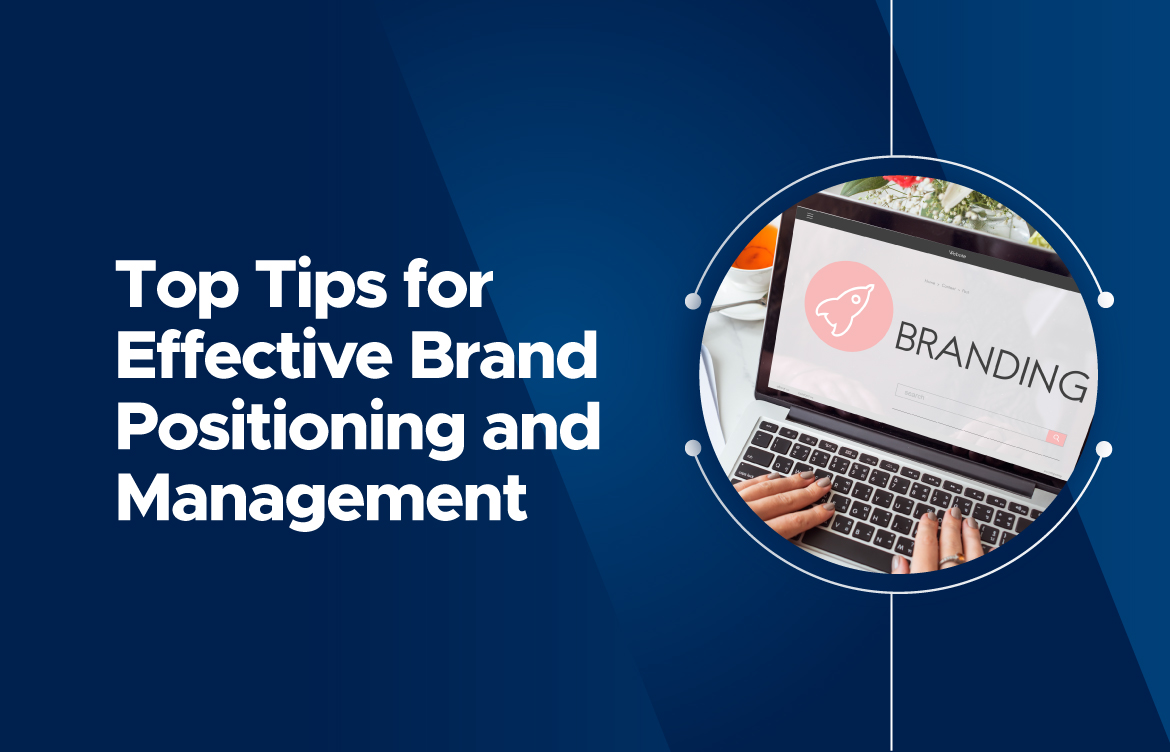 Top Tips for Effective Brand Positioning and Management