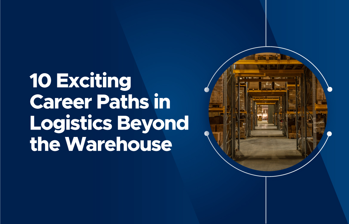Ten Exciting Career Paths in Logistics Beyond the Warehouse