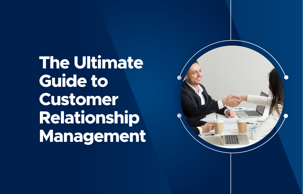 The Ultimate Guide to Customer Relationship Management