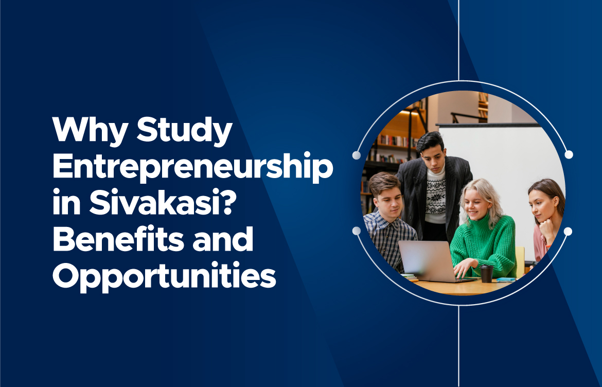 Why Study Entrepreneurship in Sivakasi? Benefits and Opportunities